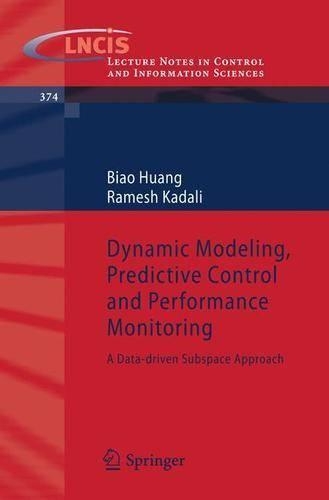 Dynamic Modeling, Predictive Control and Performance Monitoring: A Data-driven Subspace Approach(374 Lecture Notes in Control and Information Sciences)