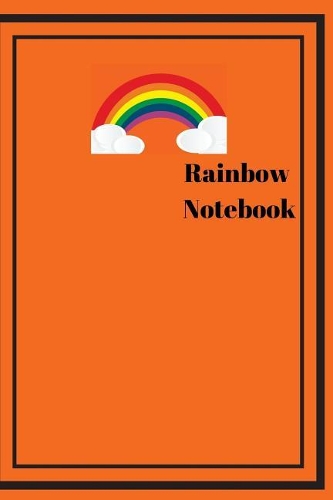 Rainbow Notebook: Unlined Notebook-120 Pages, with Orange Cover: Unlined Notebook with Orange of Rainbow Cover -120 Pages-with Orange Cover(6 Rainbow Notebook)