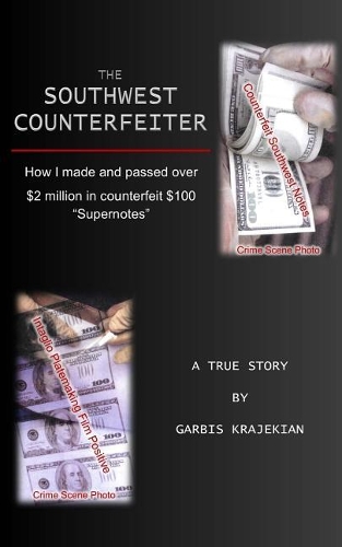 The Southwest Counterfeiter: How I made and passed over $2 million in counterfeit $100 "Supernotes"