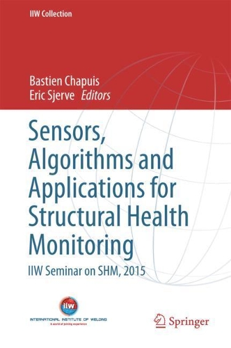 Sensors, Algorithms and Applications for Structural Health Monitoring: IIW Seminar on SHM, 2015(IIW Collection)