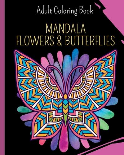 Mandala Flowers and Butterflies: Coloring Book featuring Butterflies, Bunches and Vases of Flowers
