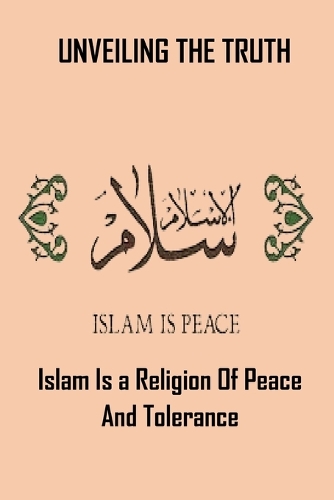 Unveiling the Truth: Islam Is a Religion of Peace and Tolerance