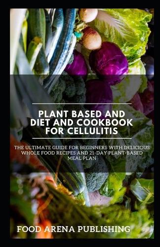Plant Based and Diet and Cookbook for Cellulitis
