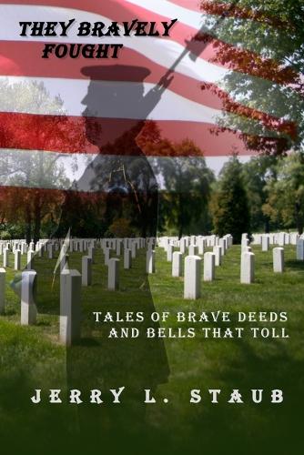 They Bravely Fought: Tales of Brave Deeds and Bells That Toll