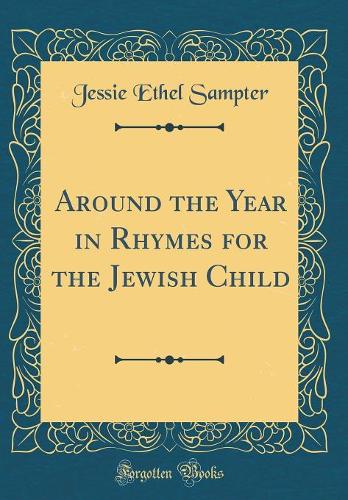 Around the Year in Rhymes for the Jewish Child (Classic Reprint)