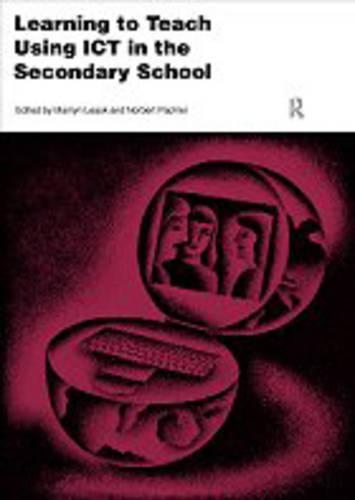 Learning to Teach Using ICT in the Secondary School: A Companion to School Experience(Learning to Teach Subjects in the Secondary School Series)