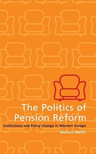 The Politics of Pension Reform: Institutions and Policy Change in Western Europe