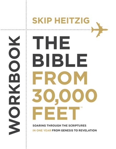 The Bible from 30,000 Feet(tm) Workbook: Soaring Through the Scriptures in One Year from Genesis to Revelation
