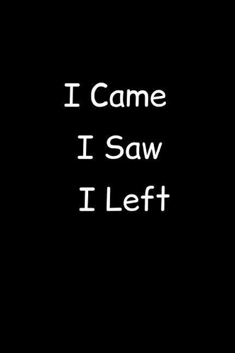 I Came I Saw I Left