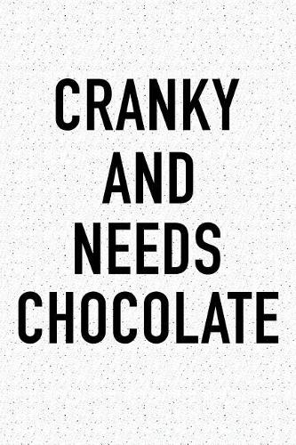 Cranky and Needs Chocolate