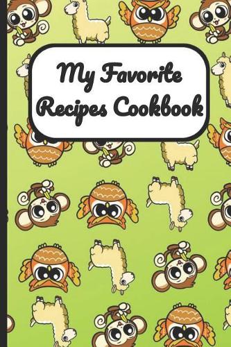 My Favorite Recipes Cookbook: Owls Monkeys and Llamas Cover, Blank Recipe Book to Write Personal Meals Cooking Plans: Collect Your Best Recipes All in One Custom Cookbook, (120-R