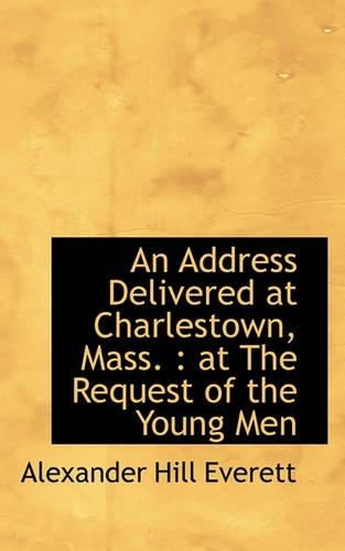 An Address Delivered at Charlestown, Mass.