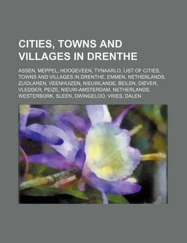 Cities, Towns and Villages in Drenthe: Assen, Meppel, Hoogeveen, Tynaarlo, List of Cities, Towns and Villages in Drenthe, Emmen, Netherlands(English)
