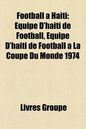Football Hati: Quipe D'Hati de Football, Quipe D'Hati de Football La Coupe Du Monde 1974(French)