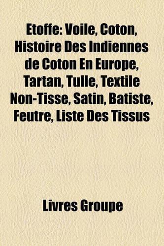 Etoffe: Voile, Coton, Histoire Des Indiennes de Coton En Europe, Tartan, Tulle, Textile Non-Tisse, Satin, Batiste, Feutre, Liste Des Tissus(French)