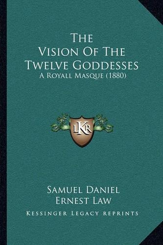 The Vision Of The Twelve Goddesses: A Royall Masque (1880)