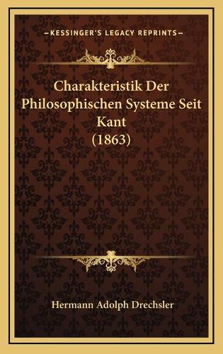 Charakteristik Der Philosophischen Systeme Seit Kant (1863)