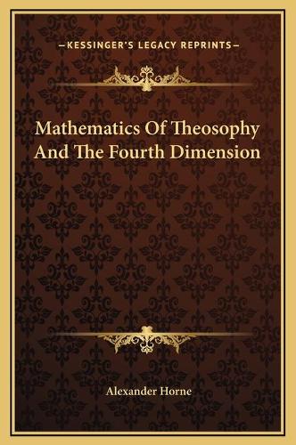Mathematics Of Theosophy And The Fourth Dimension