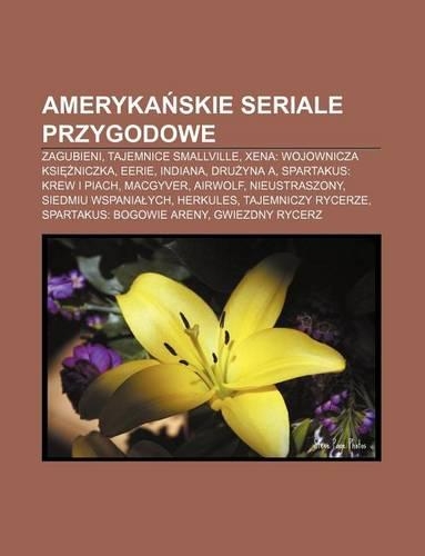 Ameryka Skie Seriale Przygodowe: Zagubieni, Tajemnice Smallville, Xena: Wojownicza Ksi Niczka, Eerie, Indiana, Dru Yna a(Polish)