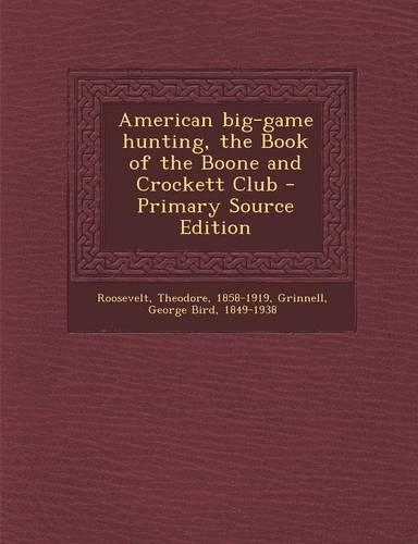 American Big-Game Hunting, the Book of the Boone and Crockett Club