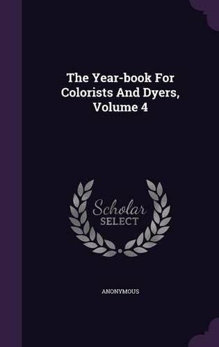 The Year-book For Colorists And Dyers, Volume 4: (English)