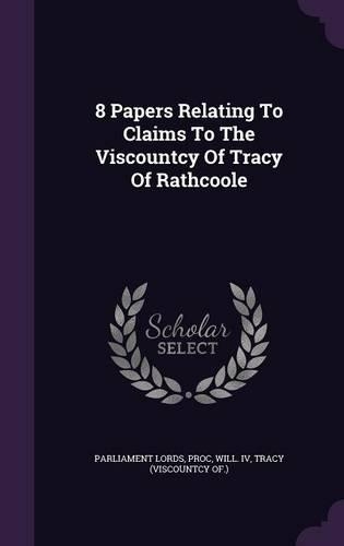 8 Papers Relating to Claims to the Viscountcy of Tracy of Rathcoole