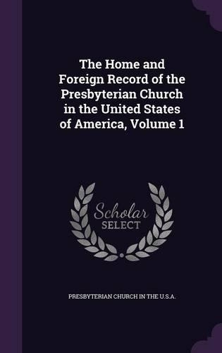 The Home and Foreign Record of the Presbyterian Church in the United States of America, Volume 1