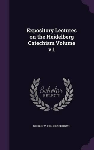 Expository Lectures on the Heidelberg Catechism Volume v.1