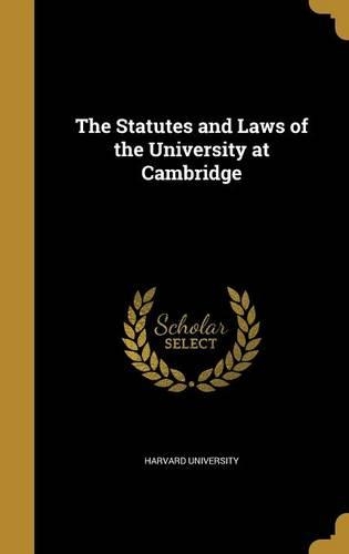 The Statutes and Laws of the University at Cambridge