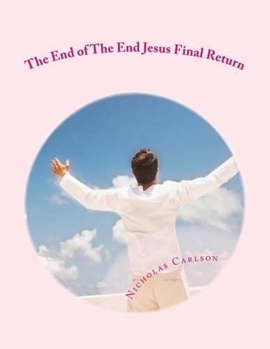 The End of the End Jesus Final Return
