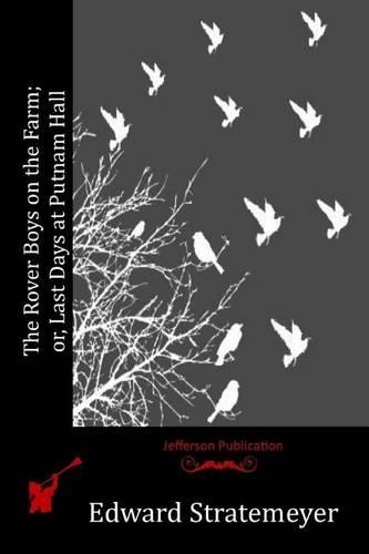 The Rover Boys on the Farm; or, Last Days at Putnam Hall