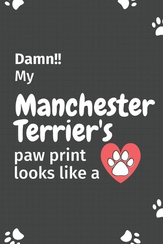 Damn!! my Manchester Terrier's paw print looks like a