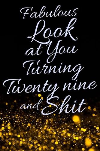 Fabulous Look at You Turning Twenty Nine and Shit