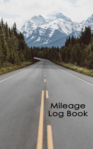 Mileage Log Book: Snowy Mountain Automobile Miles Tracker
