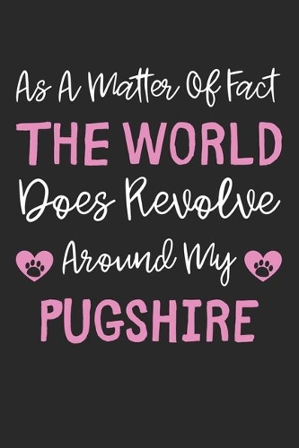As A Matter Of Fact The World Does Revolve Around My Pugshire: Lined Journal, 120 Pages, 6 x 9, Pugshire Dog Gift Idea, Black Matte Finish (As A Matter Of Fact The World Does Revolve Around My Pugshire Journal)