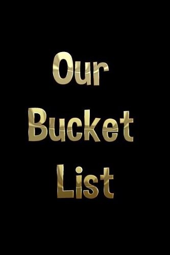 Our Bucket List: A Journal(1 Our Bucket List)