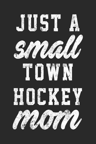 Just A Small Town Hockey Mom