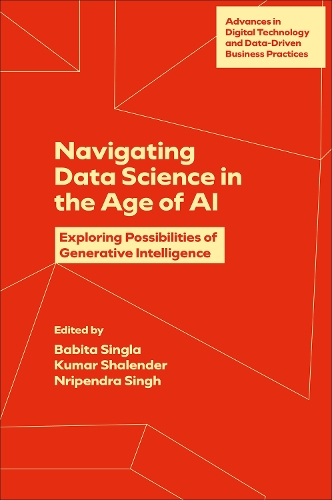 Navigating Data Science in the Age of AI: Exploring Possibilities of Generative Intelligence(Advances in Digital Technology and Data-Driven Business Practices)