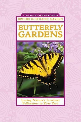 Butterfly Gardens: Luring Nature's Loveliest Pollinators to Your Yard(21st Century Gardening)