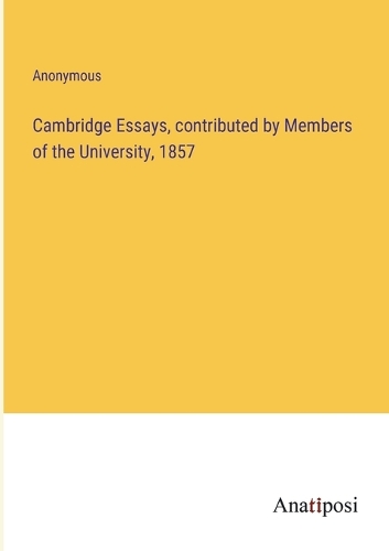 Cambridge Essays, contributed by Members of the University, 1857