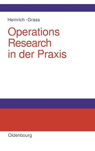 Operations Research in Der PRAXIS: Anwendungen, Modelle, Algorithmen Und Java-Programme