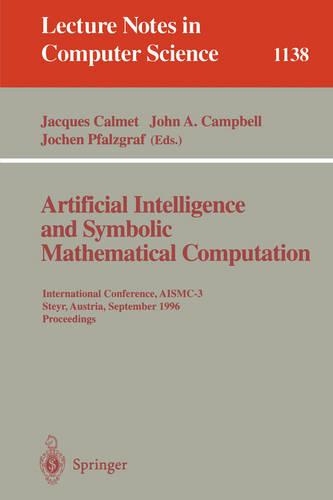 Artificial Intelligence and Symbolic Mathematical Computation: International Conference, AISMC-3, Steyr, Austria, September, 23 - 25, 1996. Proceedings(1138 Lecture Notes in Computer Science)