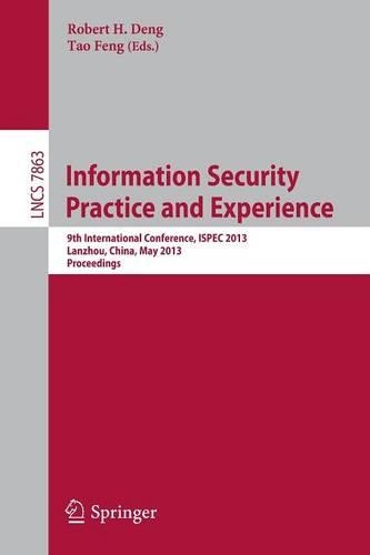 Information Security Practice and Experience: 9th International Conference, ISPEC 2013, Lanzhou, China, May 12-14, 2013, Proceedings(Security and Cryptology)