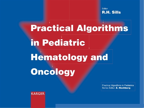 Practical Algorithms in Pediatric Hematology and Oncology: (Practical Algorithms in Pediatrics. Series Editor: Z. Hochberg)