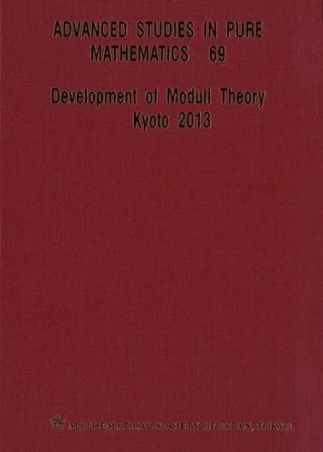 Development Of Moduli Theory - Kyoto 2013 - Proceedings Of The 6th Mathematical Society Of Japan Seasonal Institute