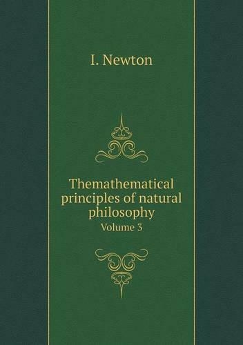 Themathematical principles of natural philosophy Volume 3: (English)
