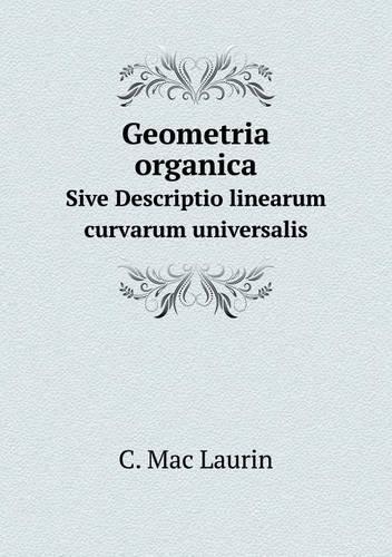 Geometria organica Sive Descriptio linearum curvarum universalis