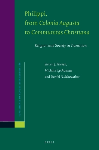 Philippi, From Colonia Augusta to Communitas Christiana: Religion and Society in Transition(186 Novum Testamentum, Supplements)