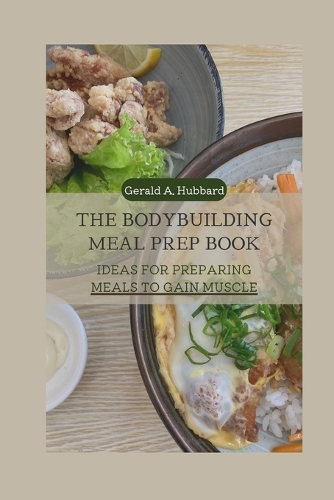 The Bodybuilding Meal Prep book: Ideas for Preparing Meals to Gain Muscle