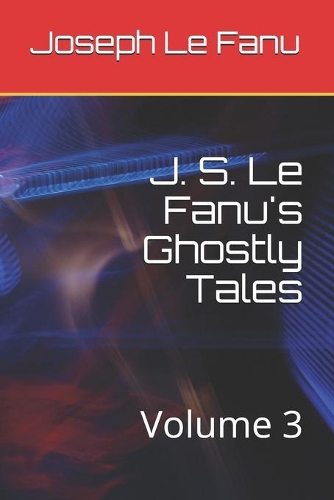 J. S. Le Fanu's Ghostly Tales